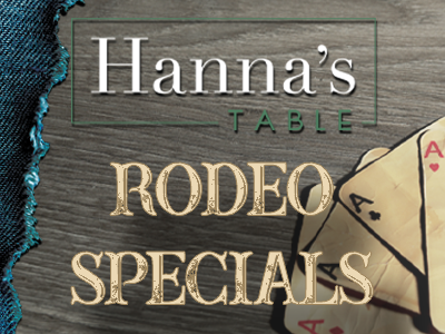 Hanna's Table Rodeo Specials